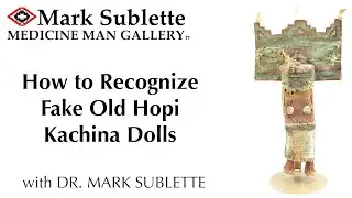 How to Recognize Fake Old Hopi Kachina Dolls with Dr. Mark Sublette