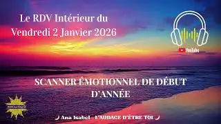 ✨RDV Intérieur du Vendredi 2 Janvier 2026 – Scan émotionnel pour Libérer en ce début d'année✨