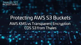 Protecting AWS S3 Buckets: AWS KMS vs Transparent Encryption COS S3 from Thales