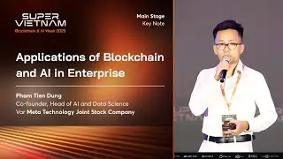 Applications of Blockchain & AI in Enterprise | Pham Tien Dung at Super Vietnam 2025