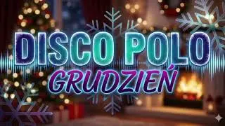 GRUDZIEŃ - Składanka Disco Polo same hity i nowości 