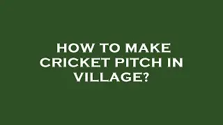 How to make cricket pitch in village?