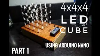 4x4x4 LED Cube || Using Arduino Nano || Part I