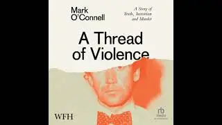 Thread of Violence: A Story of Truth, Invention, and Murder - Mark O'connell