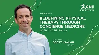 Redefining Physical Therapy Through Concierge Medicine with Caleb Walls - Zone PT Sports Lab Podcast