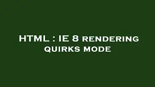 HTML : IE 8 rendering quirks mode