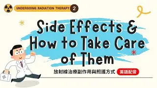 【Undergoing Radiation Therapy】2. Radiation therapy Side effects and How to take care of them