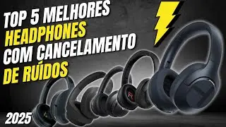 TOP 5 melhores HEADPHONES com CANCELAMENTO de RUIDOS de 2025  /  FONES BLUETOOTH com ANC 2025
