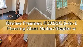 Review Freeman PDX50C 3-in-1 Flooring Cleat Nailer/Stapler with Fiberglass Mallet