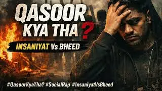 Qasoor Kya Tha? | Social Truth Rap | Insaniyat vs Bheed