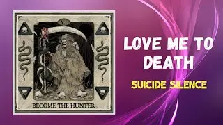 Suicide Silence -   Love Me to Death (Lyrics)