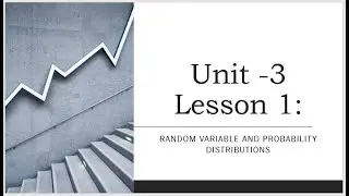 Unit 3 - Lesson 1 (  Random variable and Probability distributions )