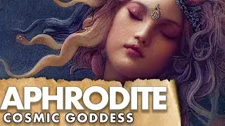 Aphrodite: Cosmic Goddess.