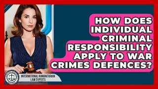 How Does Individual Criminal Responsibility Apply To War Crimes Defences?
