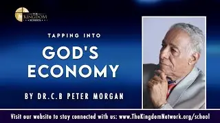 Tapping into God&rsquo;s Economy by Dr. Peter Morgan | The Kingdom School