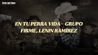 Grupo Firme, Lenin Ram&iacute;rez - En Tu Perra Vida (Letra/Lyrics)