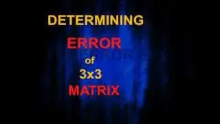 Determining the ERROR of the 3X3 Matrix