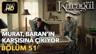 Karagül 51. Bölüm / Full HD (Tek Parça) - Murat Baran'ın Karşısına Çıkıyor