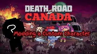 Death Road to Canada Modding - Made a Custom Character