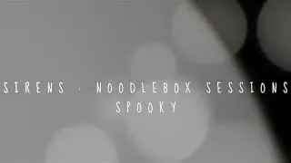 Sirens : Noodlebox Session - Spooky