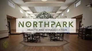 North Park Health & Rehabilitation: A Virtual Tour of Our Premier Facility