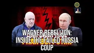 Wagner Rebellion: Inside the Failed Russia Coup