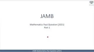 JAMB Mathematics Past Question 2021 - Part 1