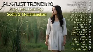PLAYLIST TRENDING 2025||Lagu Indi Folk Pop-Sedih & Menenangkan