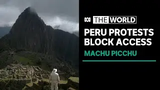 Peru protests block access to Machu Picchu, stranding tourists | The World