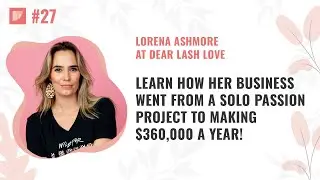 Learn How Her Business Went From A Solo Passion Project To Making $360,000 A Year! #27