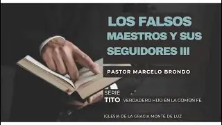 Los falsos maestros y sus seguidores III - Pastor Marcelo Brondo