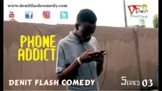 PHONE ADDICT Denit Flash Comedy Series 03