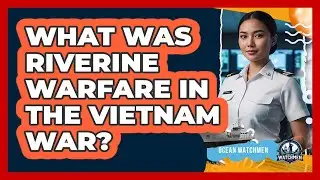 What Was Riverine Warfare In The Vietnam War? - Ocean Watchmen