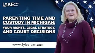 Parenting Time and Custody in Michigan: Your Rights, Legal Strategy, and Court Decisions