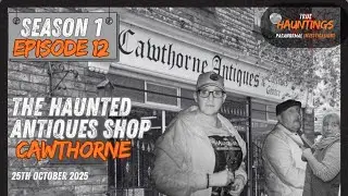 Haunted Cawthorne Antiques - The Ghosts of Cawthorne&rsquo;s Creepiest Shop