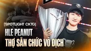 [SPOTLIGHT CKTG] - PEANUT: VIẾT TRỌN BẢN ANH HÙNG CA CỦA ROX TIGERS!