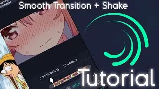 TUTORIAL SMOOTH TRANSITION ALIGHT MOTION + SHAKE
