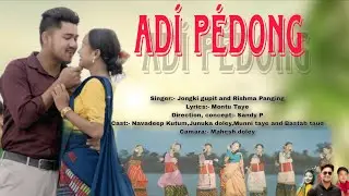 ADI PEDONG MISING OFFICIAL MUSIC VIDEO 2025 UPCOMING JUNUKA DOLEY NAVADEEP KUTUM MUNNI TAYE BASTAB 