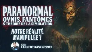 Paranormal, Fant&ocirc;mes, Ovnis : Vers la th&eacute;orie de la simulation ? Avec Laurent Kasprowicz