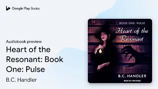 Heart of the Resonant: Book One: Pulse by B.C. Handler &middot; Audiobook preview