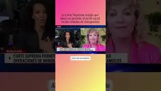 La Corte Suprema se&ntilde;ala que ahora se permite el perfil racial en las redadas de inmigraci&oacute;n