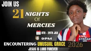 DAY 18 OF 21 NIGHTS OF MERCIES | ENCOUNTERING UNUSUAL GRACE