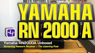 Yamaha R-N2000A Network Receiver Unboxed | The Listening Post | TLPCHC TLPWLG