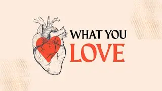 What You Love : The Possessions We Own - Mark 10:17-31