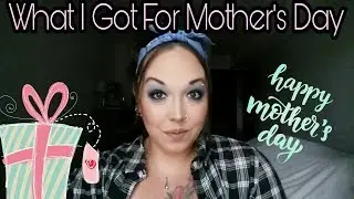What I Got For Mother's Day | 2018