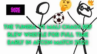 Tunisia vs Mali Chaos - The Ref Whistle For Full Time Early Meets Super Mari Galaxy Death Game Over