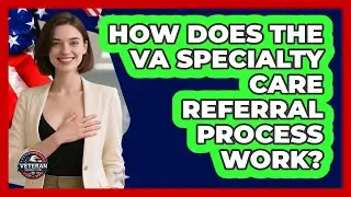 How Does The VA Specialty Care Referral Process Work? - Veteran Community Guide