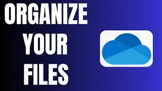 How to Organize Files on Microsoft OneDrive
