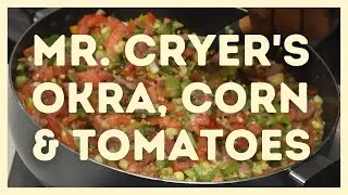 Mr. Cryer's Okra, Corn & Tomatoes Recipe