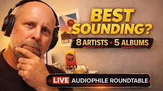 Live Audiophile Roundtable: Panel Picks 5 Best Sounding Albums from 8 Artists!